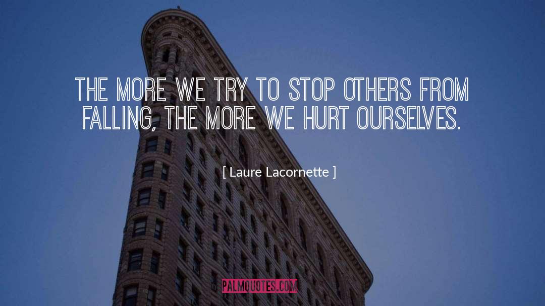 Laure Lacornette Quotes: The more we try to
