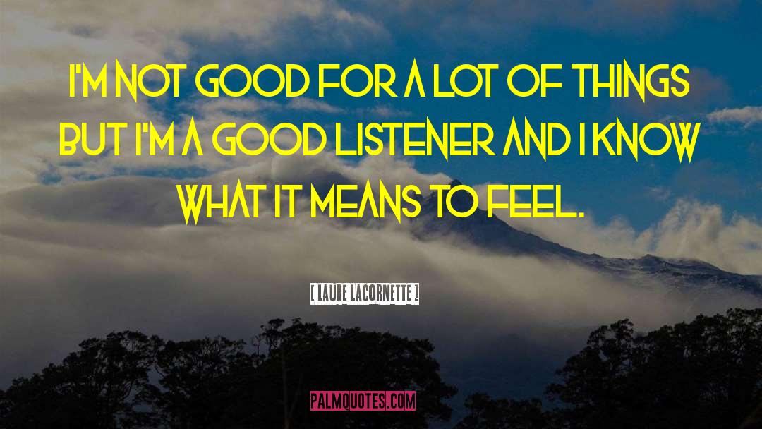 Laure Lacornette Quotes: I'm not good for a
