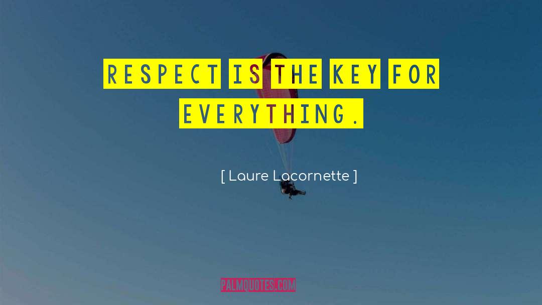 Laure Lacornette Quotes: Respect is the key for
