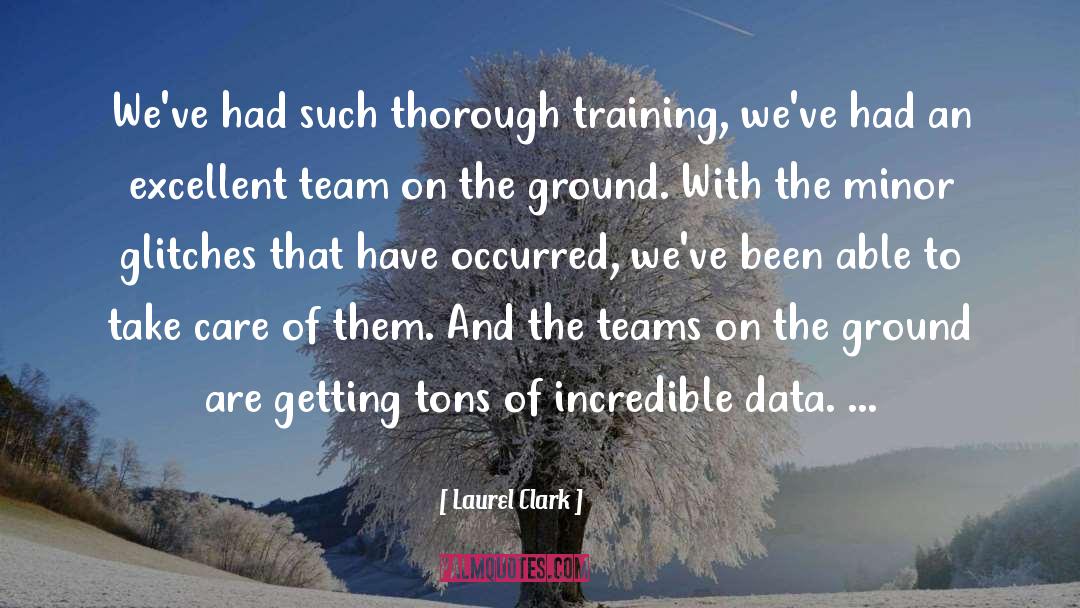 Laurel Clark Quotes: We've had such thorough training,