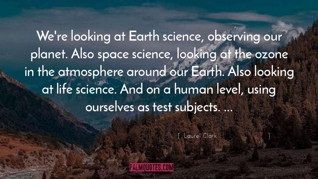 Laurel Clark Quotes: We're looking at Earth science,