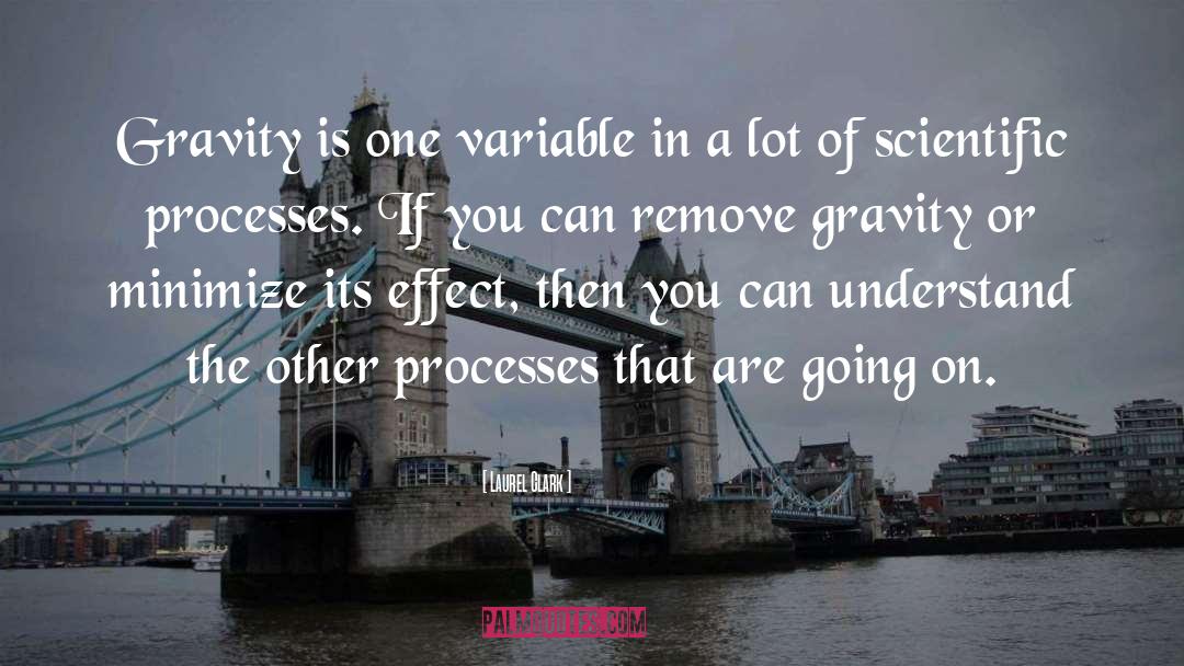 Laurel Clark Quotes: Gravity is one variable in