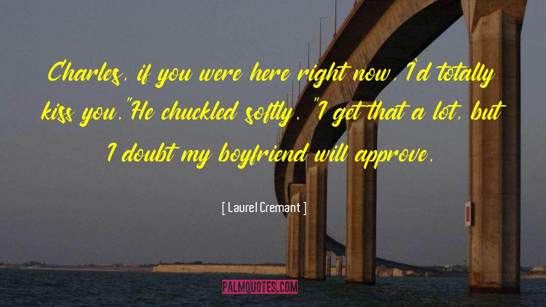 Laurel Cremant Quotes: Charles, if you were here