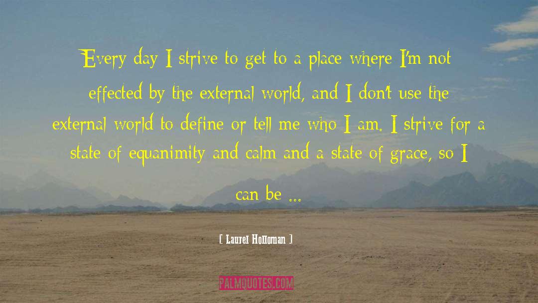 Laurel Holloman Quotes: Every day I strive to
