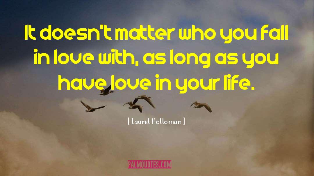 Laurel Holloman Quotes: It doesn't matter who you