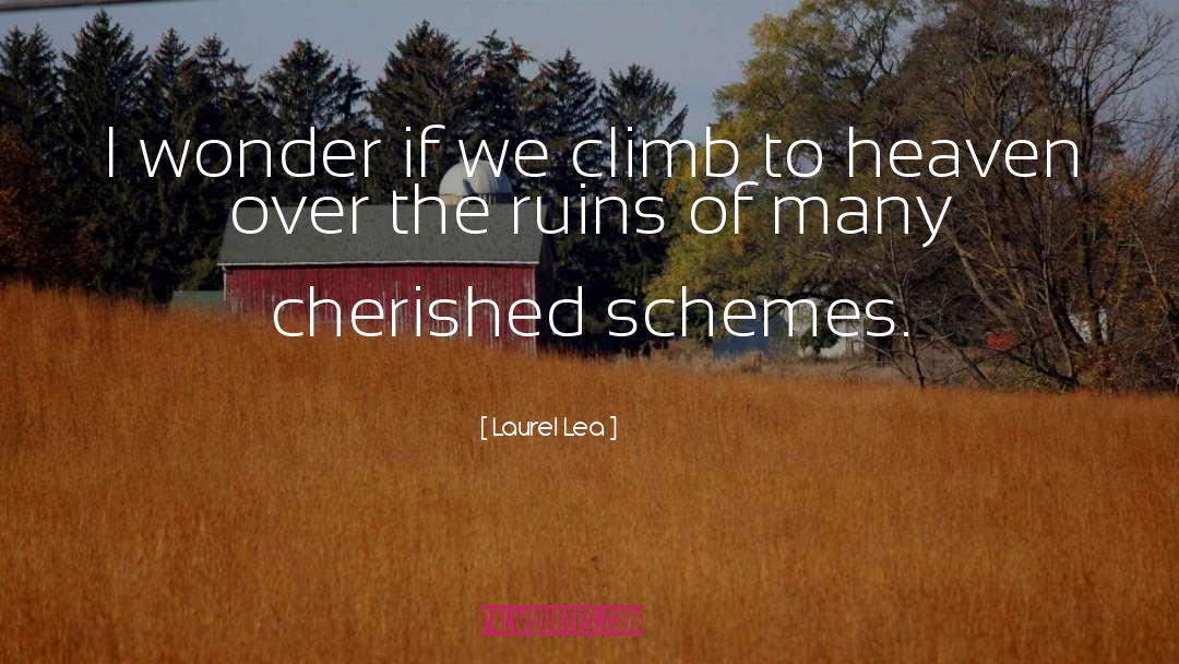 Laurel Lea Quotes: I wonder if we climb