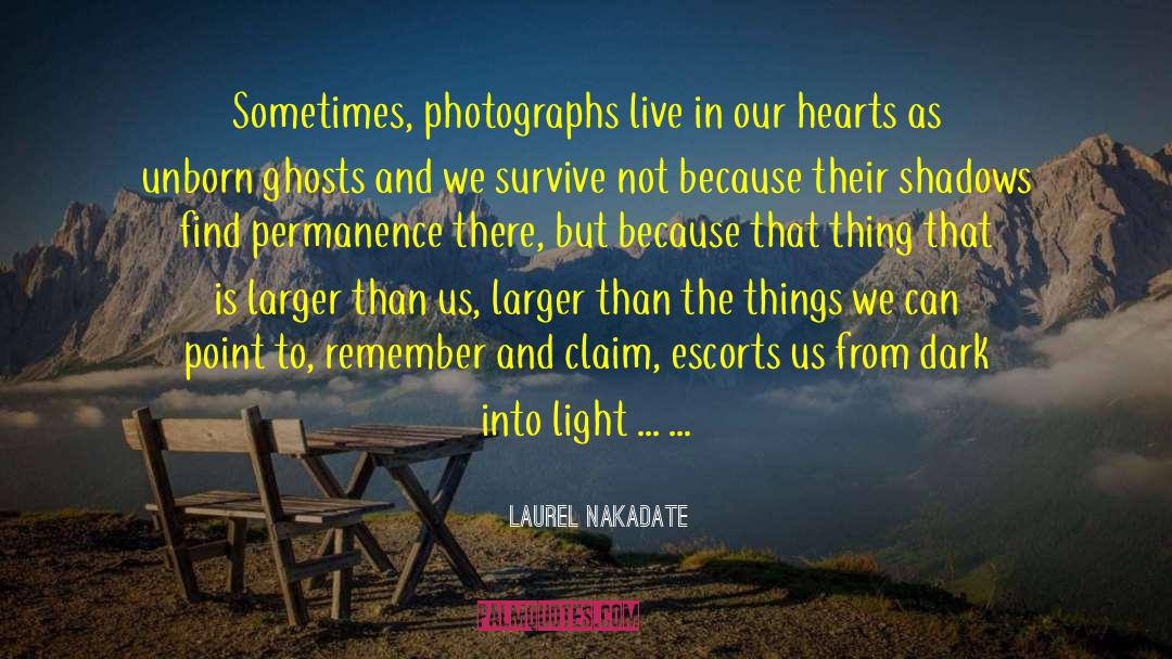 Laurel Nakadate Quotes: Sometimes, photographs live in our