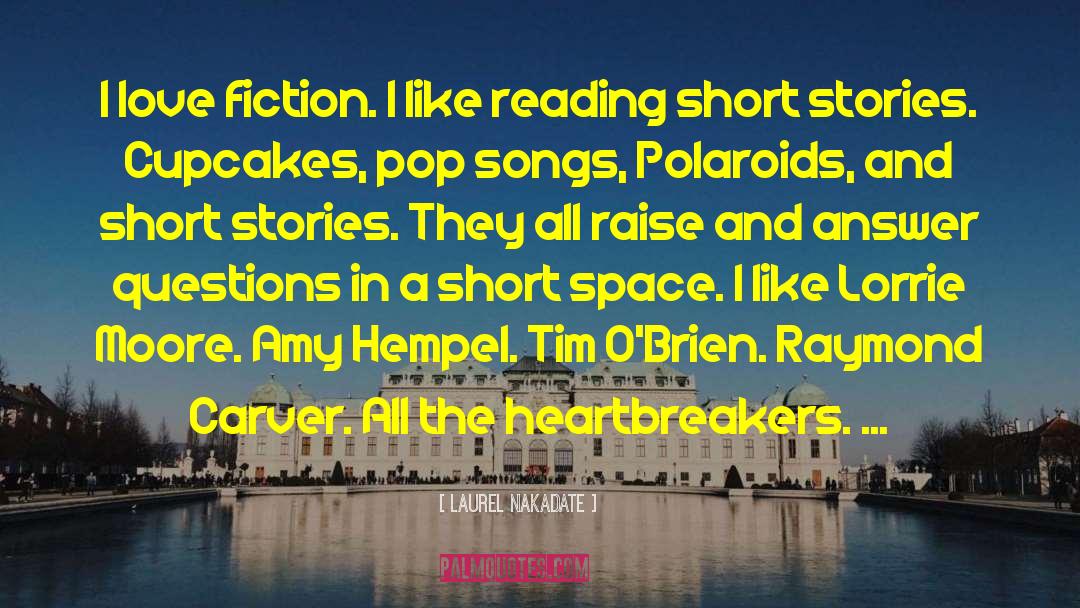 Laurel Nakadate Quotes: I love fiction. I like