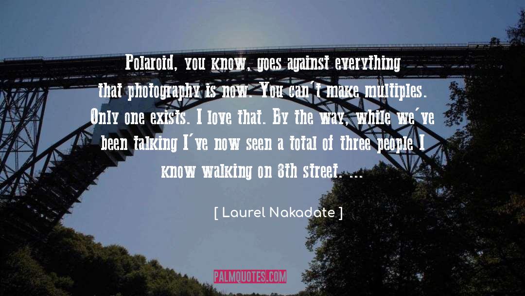 Laurel Nakadate Quotes: Polaroid, you know, goes against