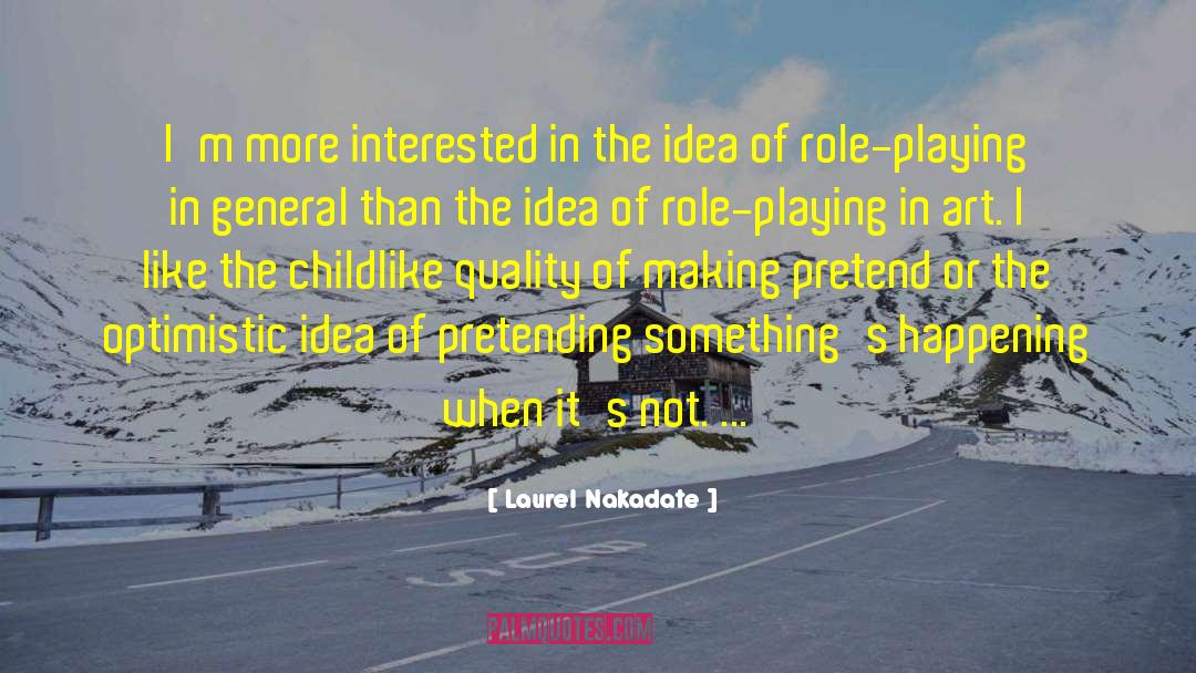 Laurel Nakadate Quotes: I'm more interested in the