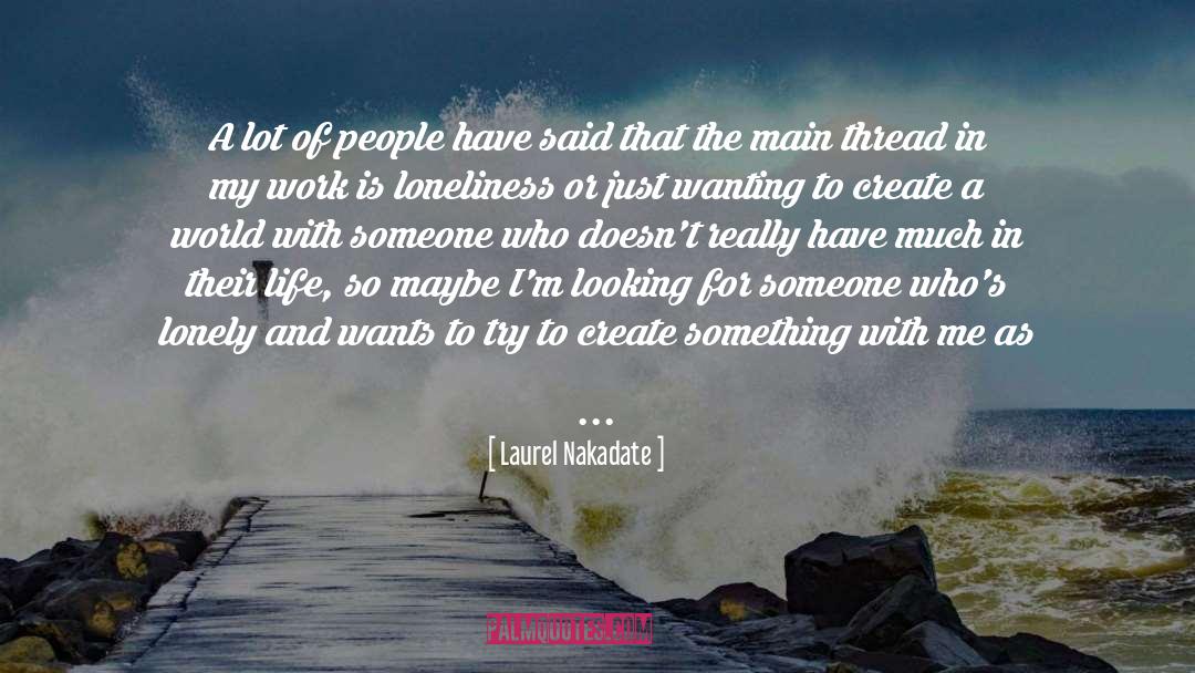 Laurel Nakadate Quotes: A lot of people have