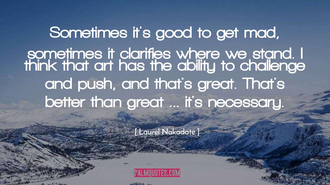 Laurel Nakadate Quotes: Sometimes it's good to get