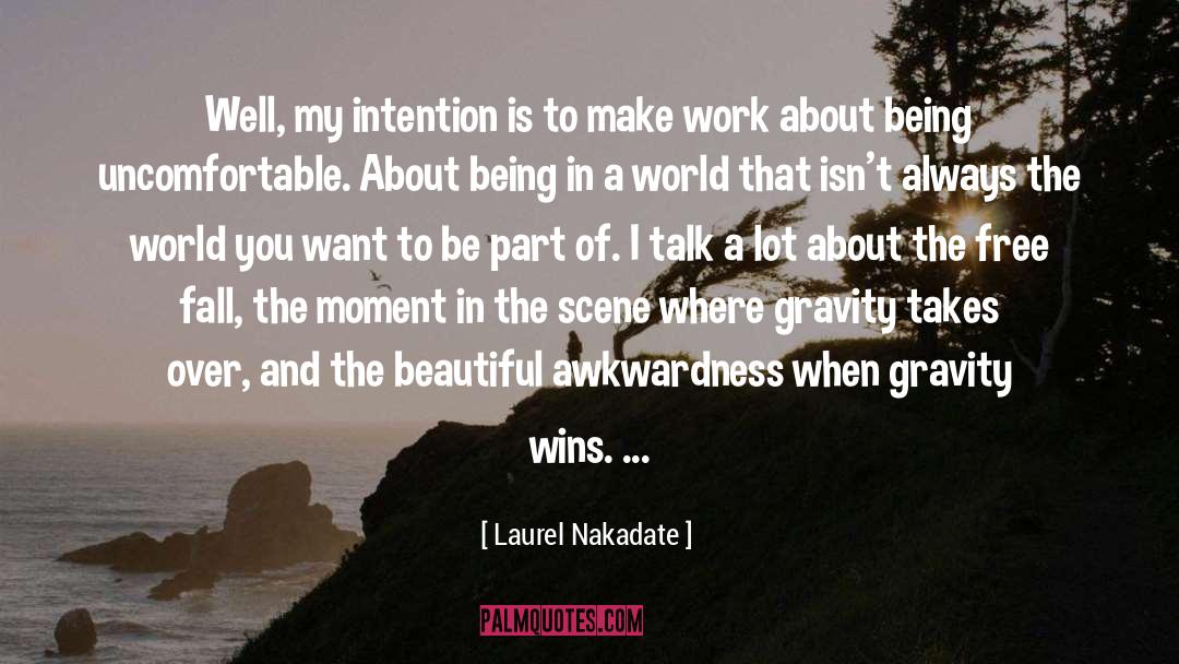 Laurel Nakadate Quotes: Well, my intention is to