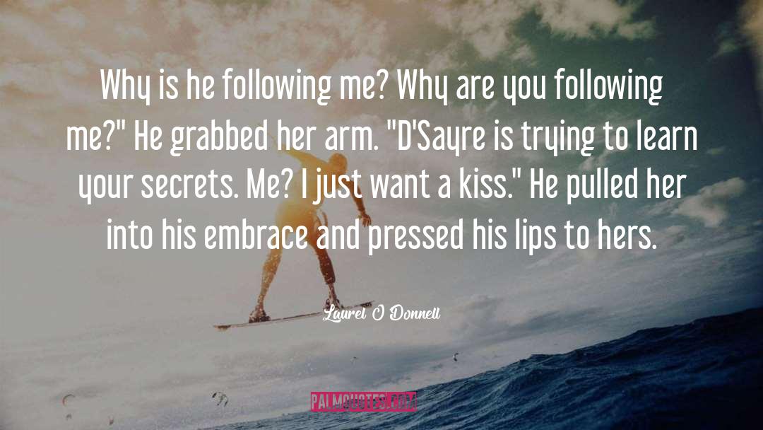 Laurel O'Donnell Quotes: Why is he following me?