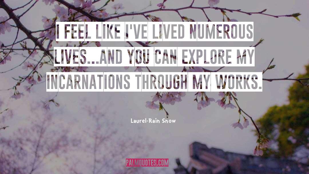 Laurel-Rain Snow Quotes: I feel like I've lived