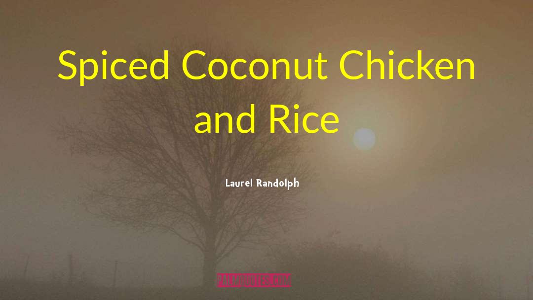 Laurel Randolph Quotes: Spiced Coconut Chicken and Rice