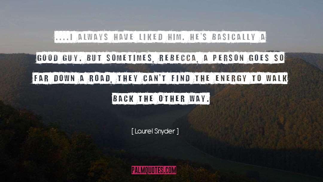 Laurel Snyder Quotes: ....I always have liked him.