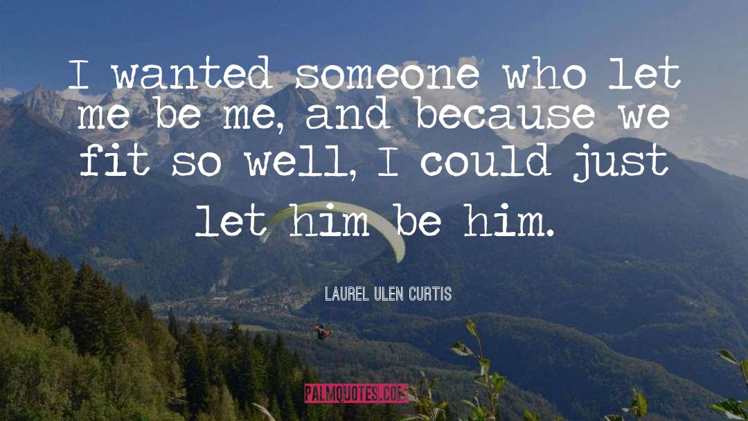 Laurel Ulen Curtis Quotes: I wanted someone who let