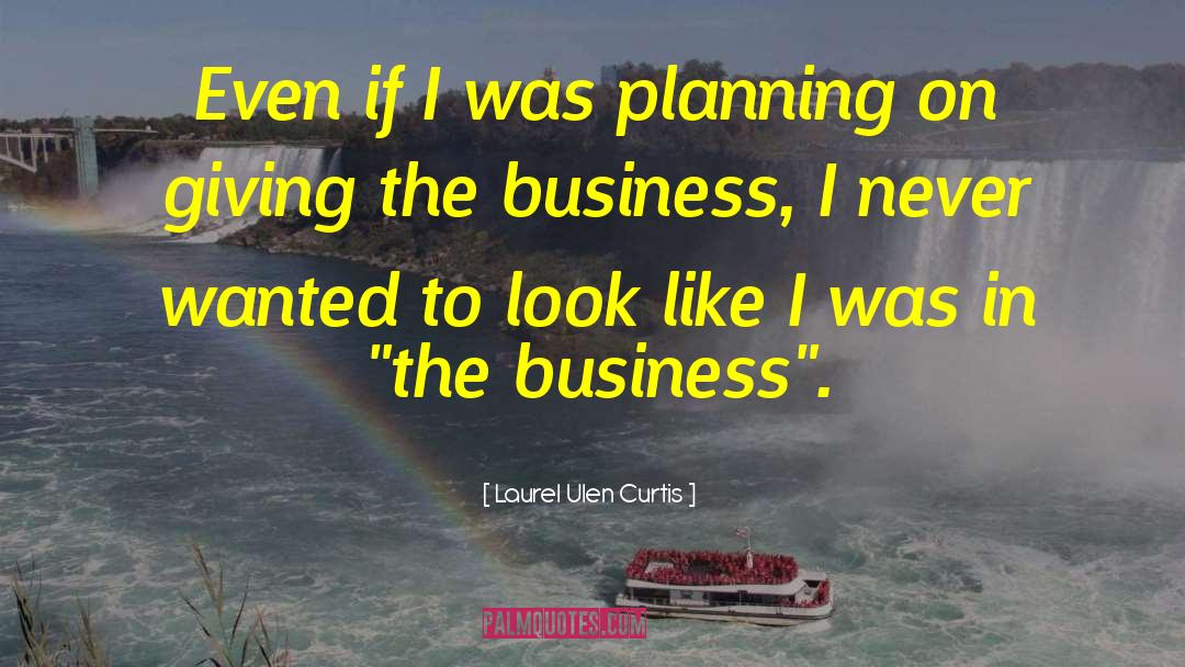 Laurel Ulen Curtis Quotes: Even if I was planning