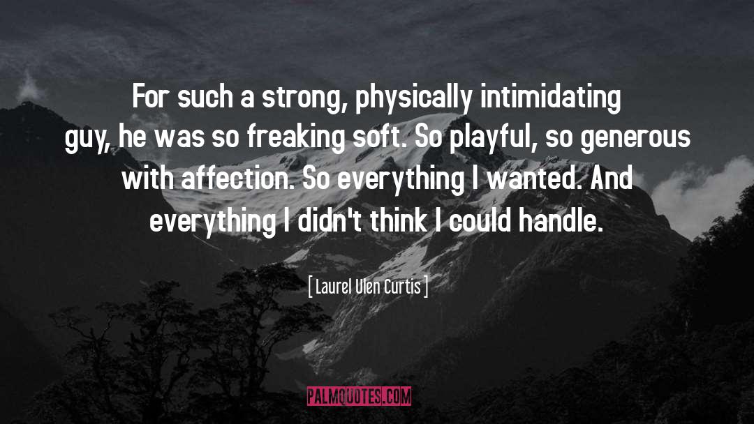 Laurel Ulen Curtis Quotes: For such a strong, physically