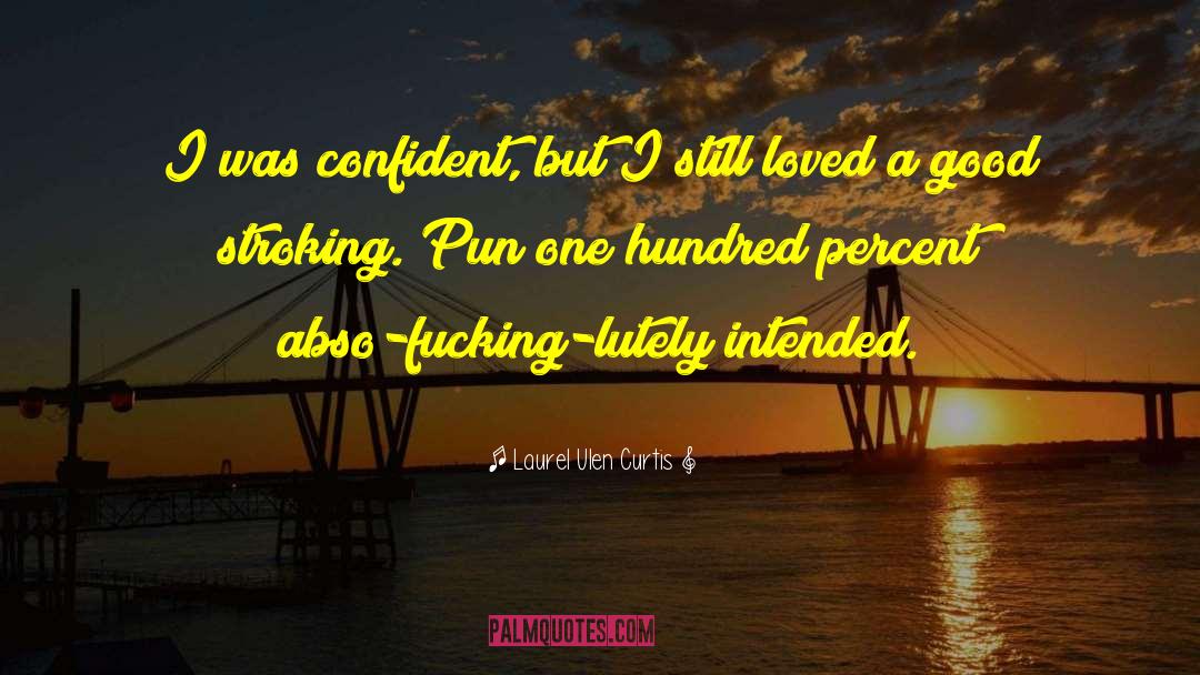 Laurel Ulen Curtis Quotes: I was confident, but I