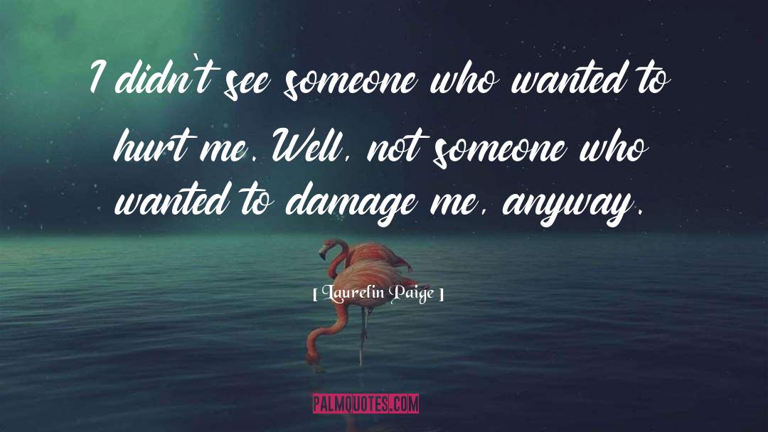 Laurelin Paige Quotes: I didn't see someone who
