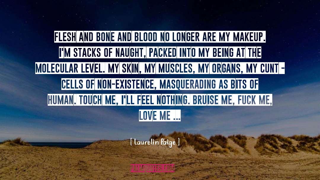 Laurelin Paige Quotes: Flesh and bone and blood