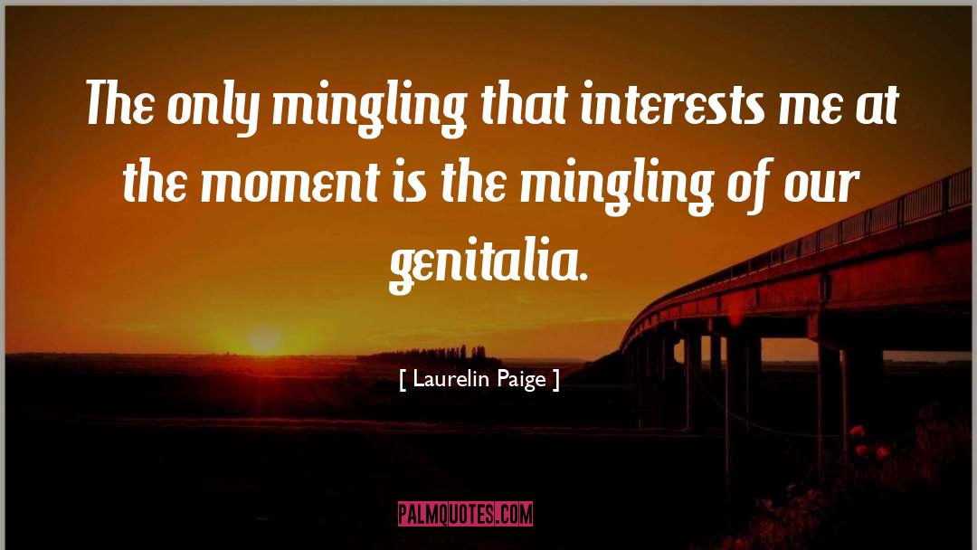 Laurelin Paige Quotes: The only mingling that interests