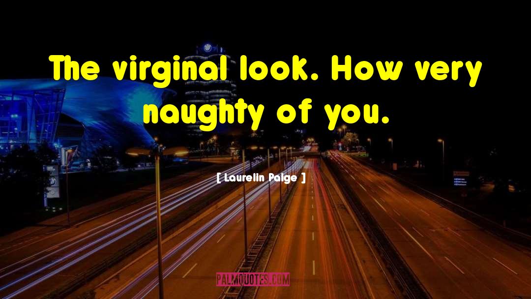 Laurelin Paige Quotes: The virginal look. How very