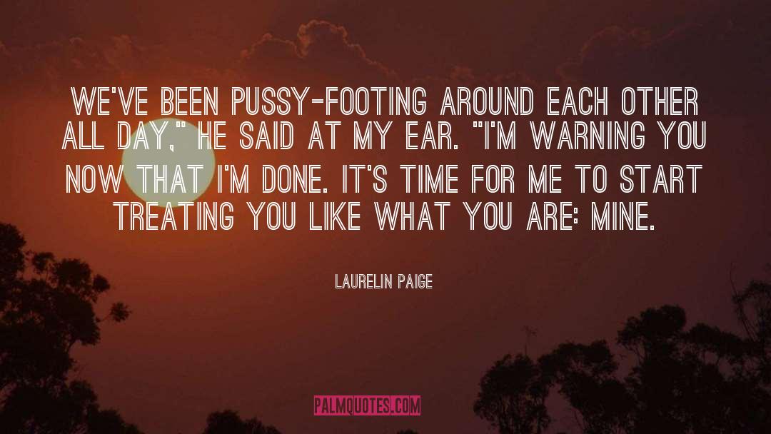 Laurelin Paige Quotes: We've been pussy-footing around each