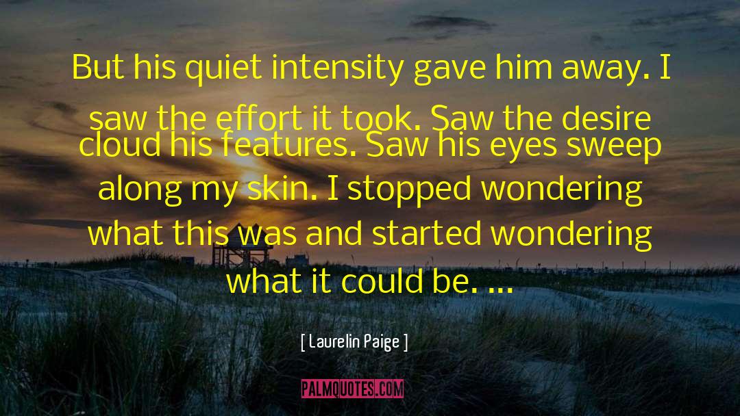 Laurelin Paige Quotes: But his quiet intensity gave