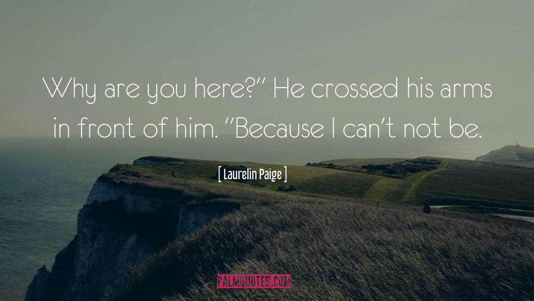 Laurelin Paige Quotes: Why are you here?