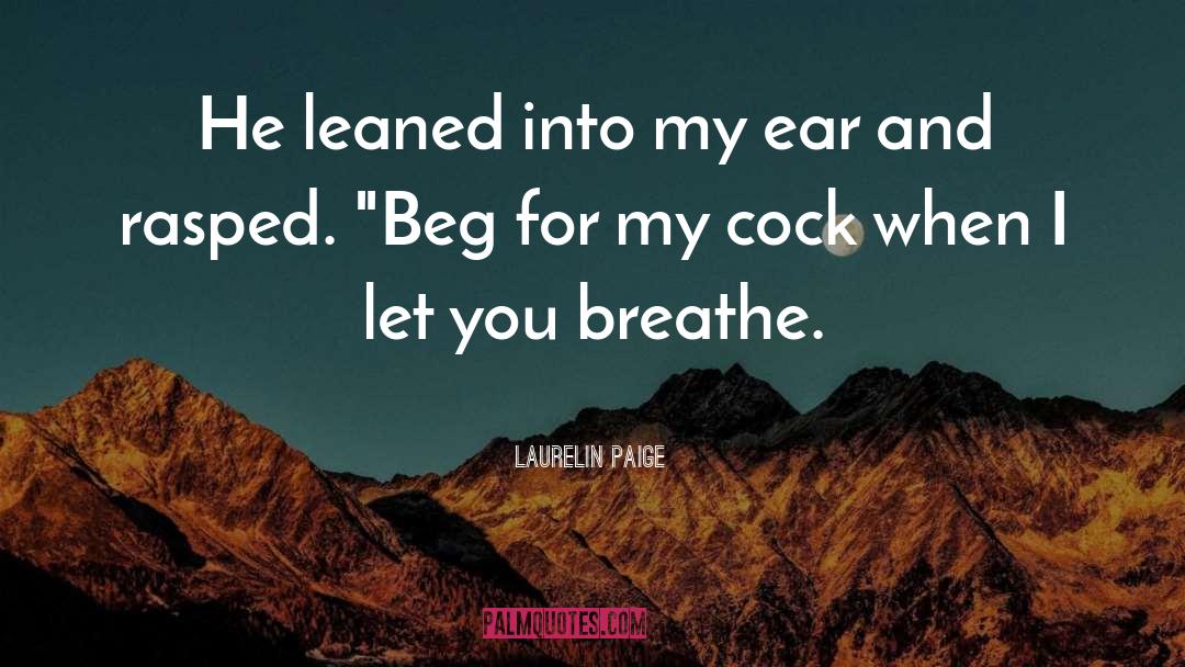 Laurelin Paige Quotes: He leaned into my ear