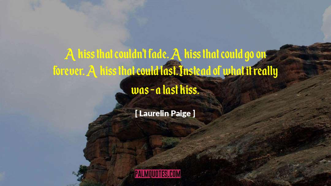 Laurelin Paige Quotes: A kiss that couldn't fade.