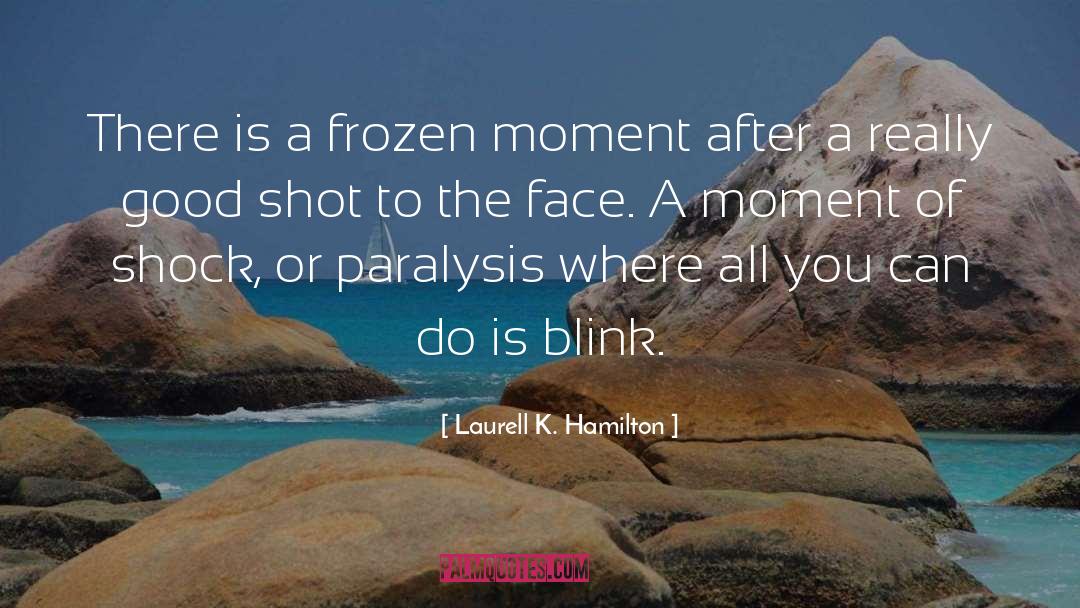 Laurell K. Hamilton Quotes: There is a frozen moment