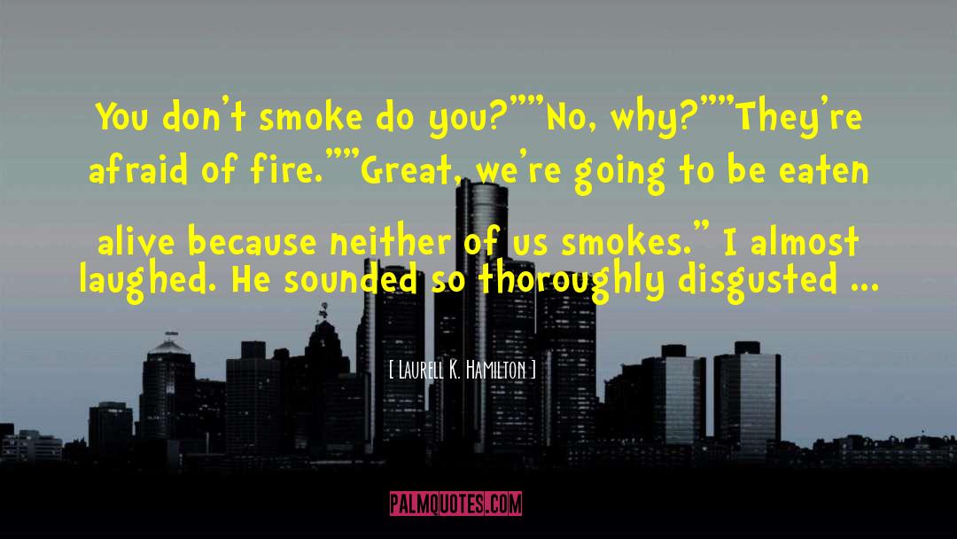 Laurell K. Hamilton Quotes: You don't smoke do you?