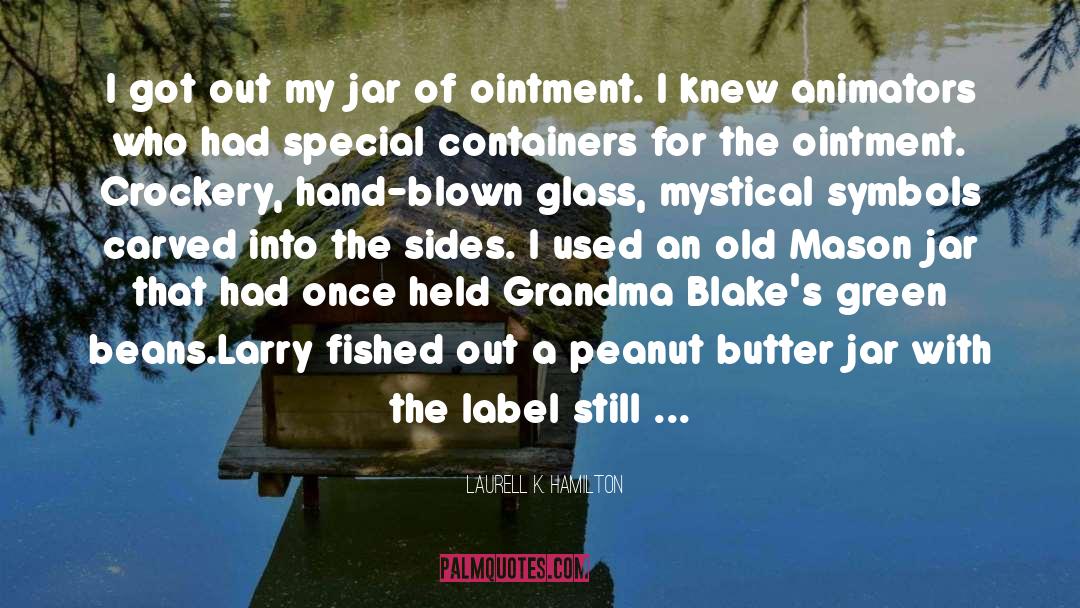 Laurell K. Hamilton Quotes: I got out my jar