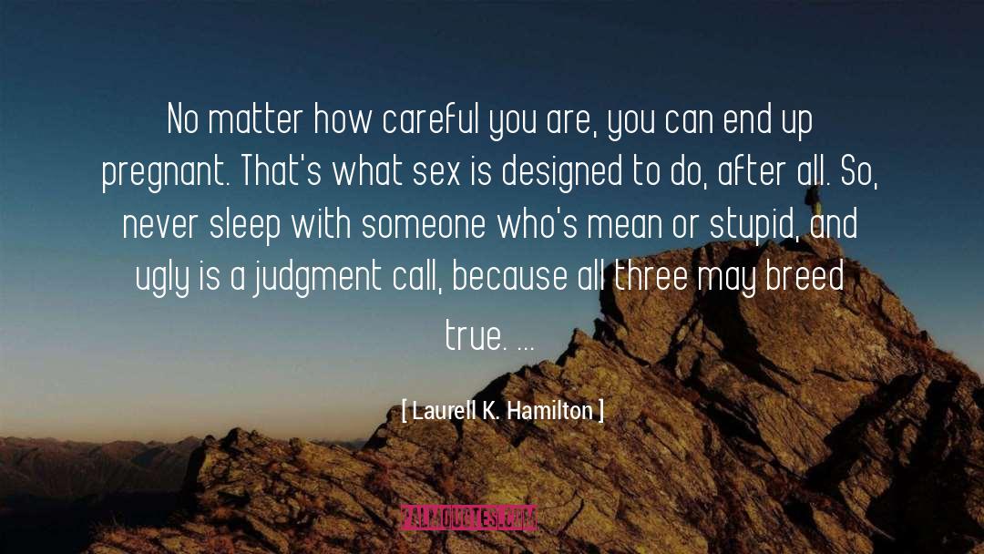 Laurell K. Hamilton Quotes: No matter how careful you