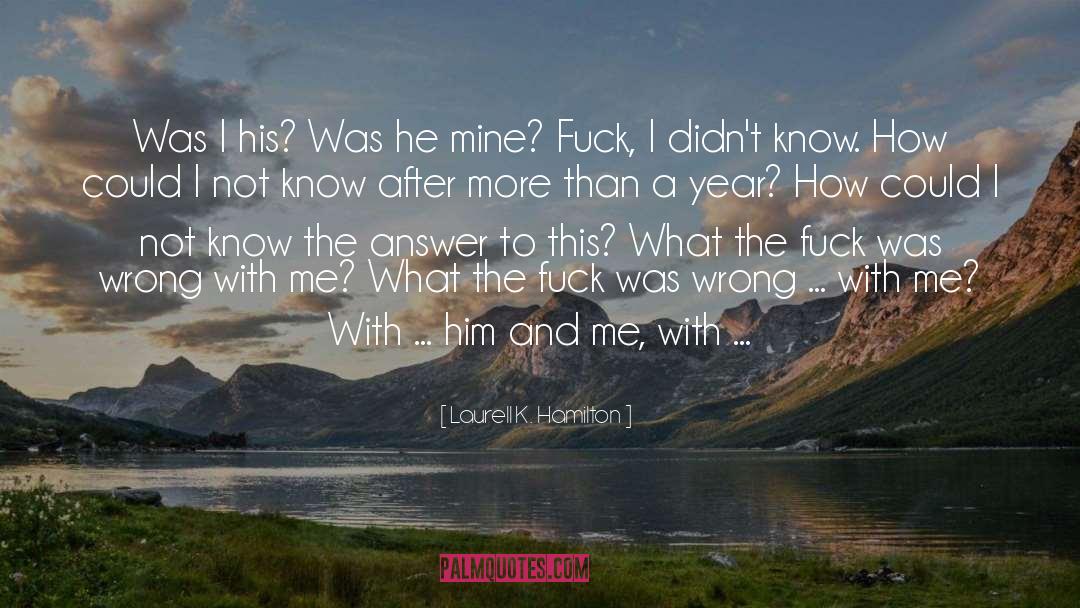 Laurell K. Hamilton Quotes: Was I his? Was he