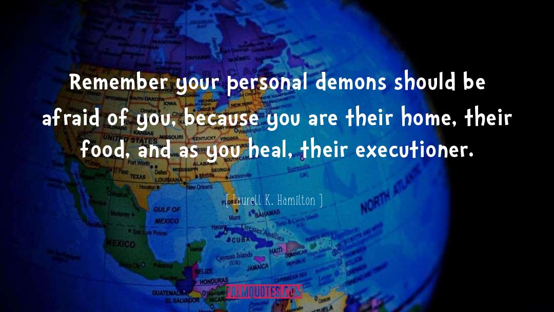 Laurell K. Hamilton Quotes: Remember your personal demons should