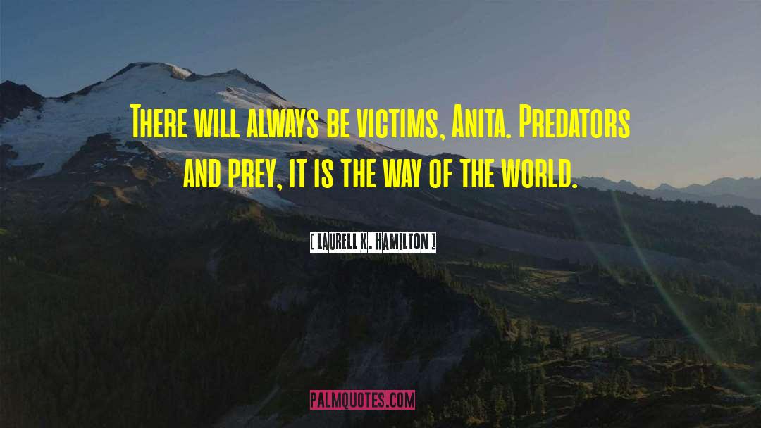 Laurell K. Hamilton Quotes: There will always be victims,