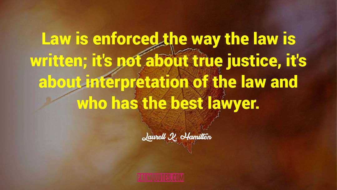 Laurell K. Hamilton Quotes: Law is enforced the way