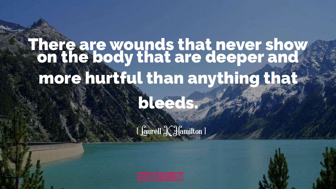 Laurell K. Hamilton Quotes: There are wounds that never