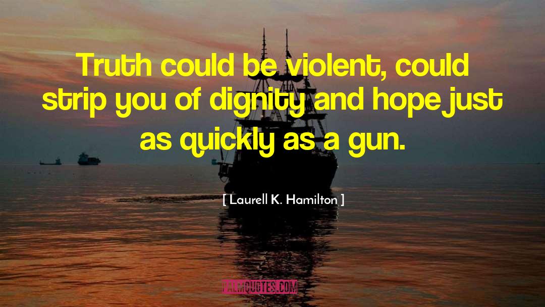 Laurell K. Hamilton Quotes: Truth could be violent, could