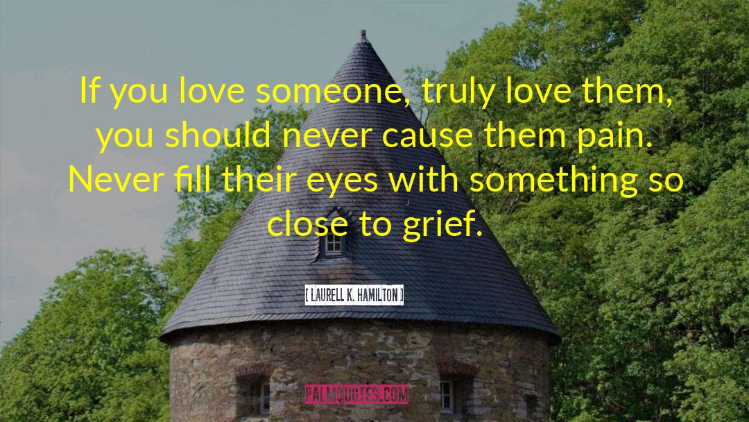 Laurell K. Hamilton Quotes: If you love someone, truly