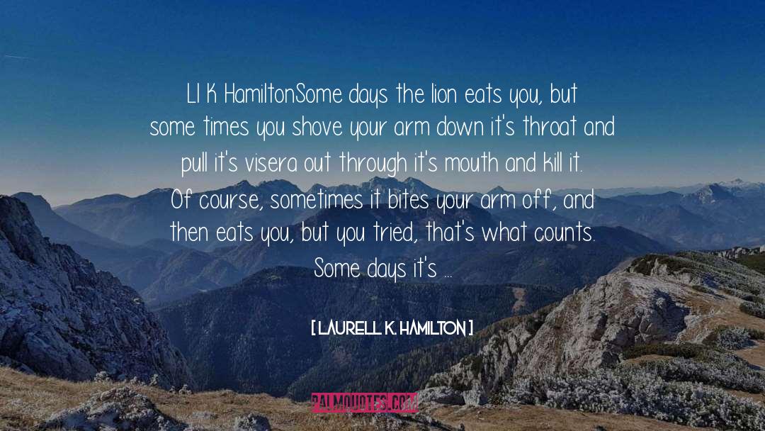Laurell K. Hamilton Quotes: Ll K Hamilton<br>Some days the