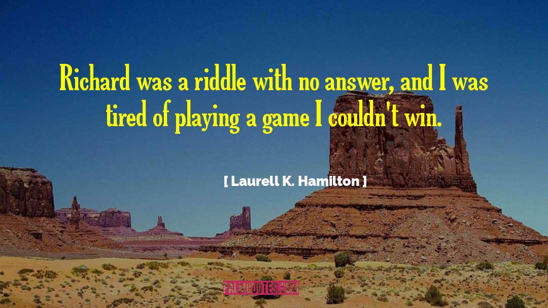 Laurell K. Hamilton Quotes: Richard was a riddle with