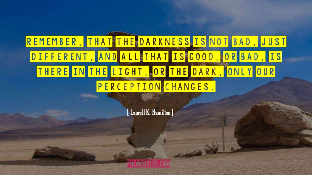 Laurell K. Hamilton Quotes: Remember, that the darkness is