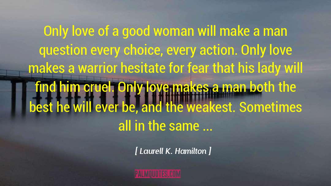 Laurell K. Hamilton Quotes: Only love of a good