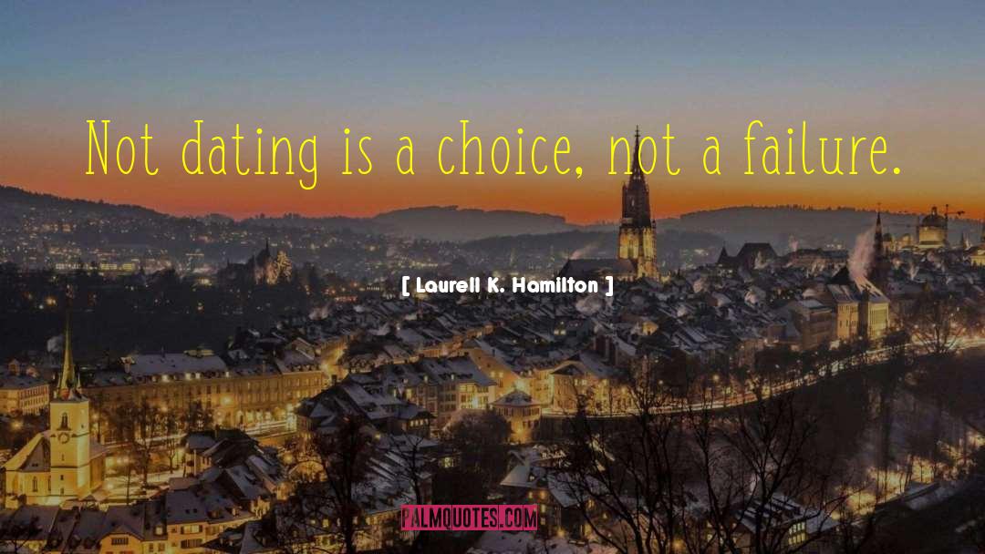 Laurell K. Hamilton Quotes: Not dating is a choice,